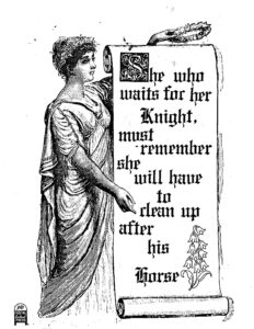 Woman holding scroll that reads "She who waits for her Knight, must remember she will have to clean up after his horse."