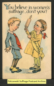 A girl wearing a Votes for Women sash and a yellow dress brandishes a rolling pin and a fist at a frightened boy. The title reads, "You believe in women's suffrage- don't you?"