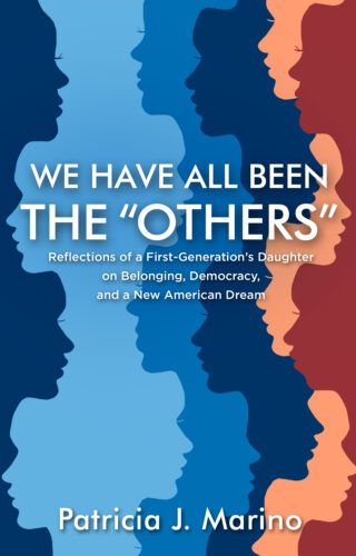 Cover Page for "We Have All Been the 'Others': Reflections of a First Generation's Daughter on Belonging, Democracy and a New American Dream". Features silhouettes of different faces in shades of blue and red.