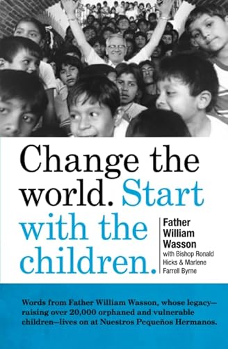 Change the World. Start with the Children: A book about the Nuestros Pequenos Hermanos homes.
