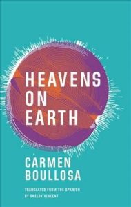 Heavens on Earth by Carmen Boullosa