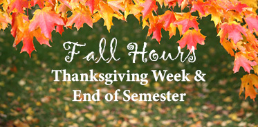 Hours: Thanksgiving and End of Semester